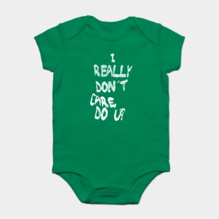 I Really Don't Care, Do U? Baby Bodysuit